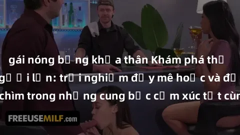 gái nóng bỏng khỏa thân Khám phá thế giới mới với sex người lớn: trải nghiệm đầy mê hoặc và đắm chìm trong những cung bậc cảm xúc tột cùng, hứng khởi và cuốn hút.