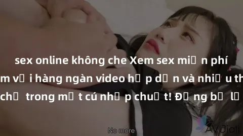sex online không che Xem sex miễn phí: Cùng trải nghiệm với hàng ngàn video hấp dẫn và nhiều thể loại đa dạng chỉ trong một cú nhấp chuột! Đừng bỏ lỡ cơ hội thưởng thức tuyệt vời này ngay hôm nay!