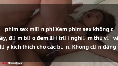 phim sex miễn phí Xem phim sex không che miễn phí tại đây, đảm bảo đem lại trải nghiệm thú vị và đầy kích thích cho các bạn. Không cần đăng ký, hoàn toàn miễn phí.