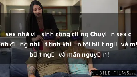 sex nhà vệ sinh công cộng Chuyện sex chị dâu: hành động nhiệt tình khiến tôi bất ngờ và mãn nguyện!